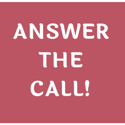 ANSWER THE CALL!