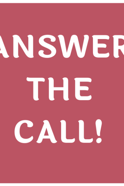 ANSWER THE CALL!